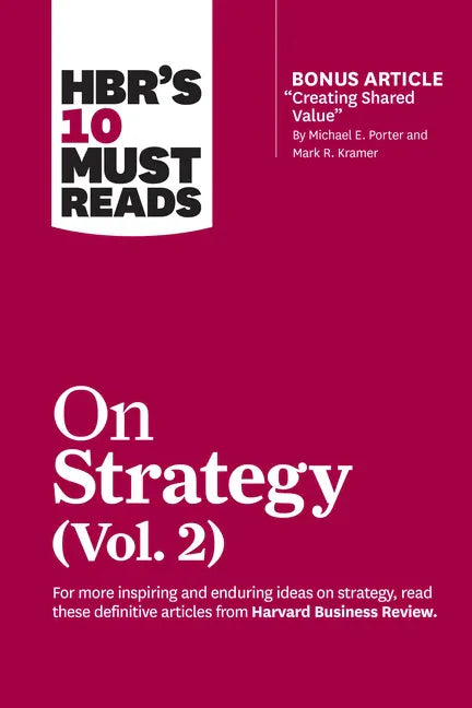 Hbr's 10 Must Reads on Strategy, Vol. 2 (with Bonus Article Creating Shared Value by Michael E. Porter and Mark R. Kramer) - Paperback