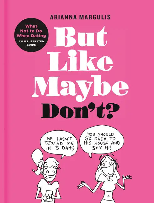 But Like Maybe Don't?: What Not to Do When Dating: An Illustrated Guide - Hardcover