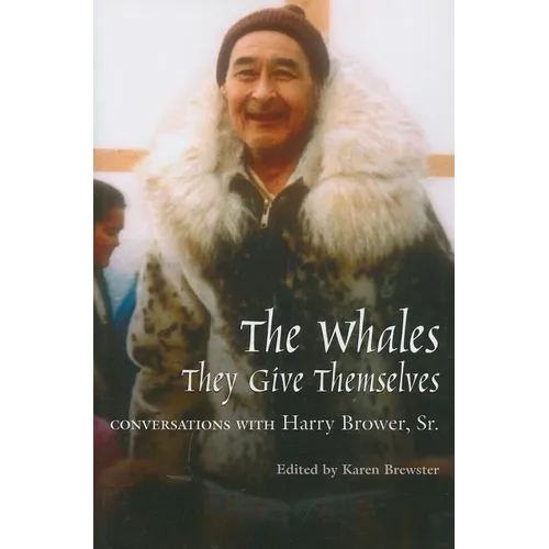 Whales, They Give Themselves: Conversations with Harry Brower, Sr. - Paperback