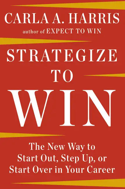 Strategize to Win: The New Way to Start Out, Step Up, or Start Over in Your Career - Paperback