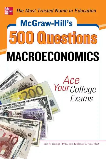 McGraw-Hill's 500 Macroeconomics Questions: Ace Your College Exams: 3 Reading Tests + 3 Writing Tests + 3 Mathematics Tests - Paperback