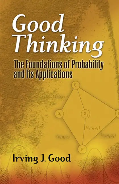 Good Thinking: The Foundations of Probability and Its Applications - Paperback