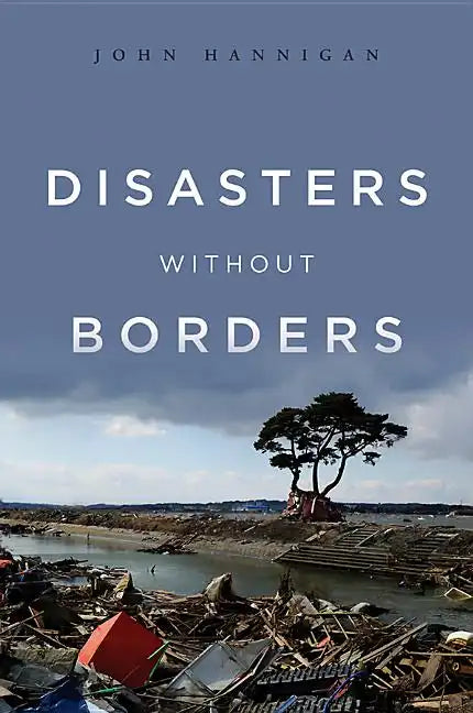 Disasters Without Borders: The International Politics of Natural Disasters - Paperback