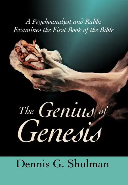 The Genius of Genesis: A Psychoanalyst and Rabbi Examines the First Book of the Bible - Hardcover