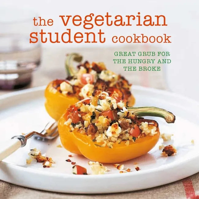 The Vegetarian Student Cookbook: Great Grub for the Hungry and the Broke - Paperback