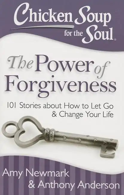 Chicken Soup for the Soul: The Power of Forgiveness: 101 Stories about How to Let Go and Change Your Life - Paperback
