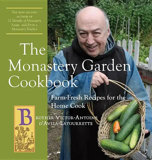 The Monastery Garden Cookbook: Farm-Fresh Recipes for the Home Cook - Paperback