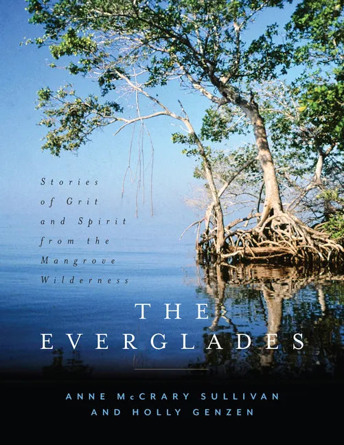 The Everglades: Stories of Grit and Spirit from the Mangrove Wilderness - Hardcover