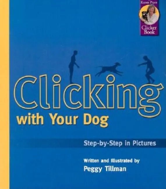 Clicking with Your Dog: Step-By-Step in Pictures - Paperback