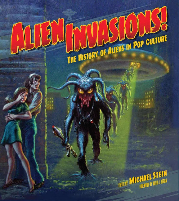 Alien Invasions! the History of Aliens in Pop Culture - Hardcover