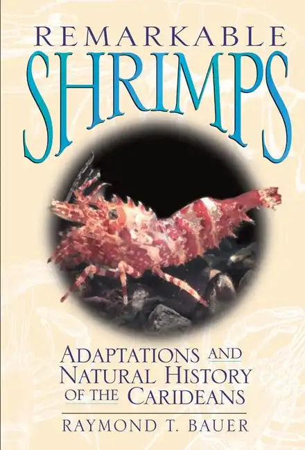 Remarkable Shrimps, Volume 7: Adaptations and Natural History of the Carideans - Hardcover