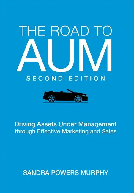 The Road to AUM: Driving Assets Under Management through Effective Marketing and Sales - Hardcover