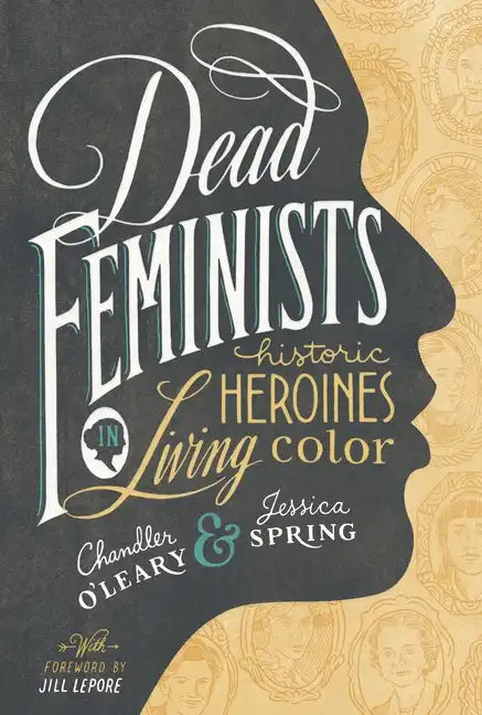 Dead Feminists: Historic Heroines in Living Color - Hardcover