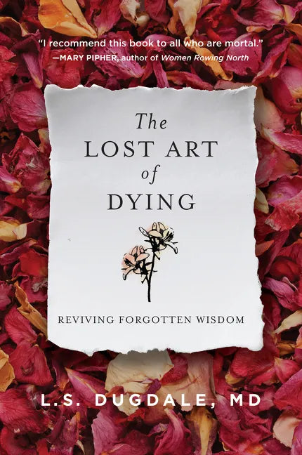 The Lost Art of Dying: Reviving Forgotten Wisdom - Paperback