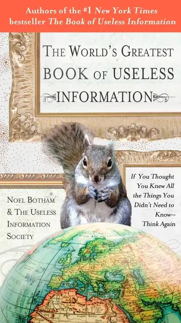 The World's Greatest Book of Useless Information: If You Thought You Knew All the Things You Didn't Need to Know - Think Again - Paperback