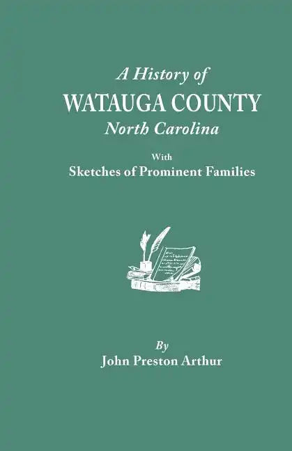 History of Watauga County, North Carolina, with Sketches of Prominent Families - Paperback