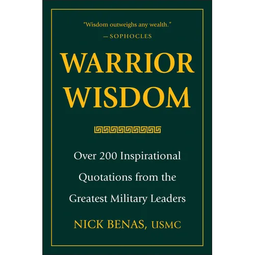 Warrior Wisdom: Over 200 Inspirational Quotations from the Greatest Military Leaders - Hardcover