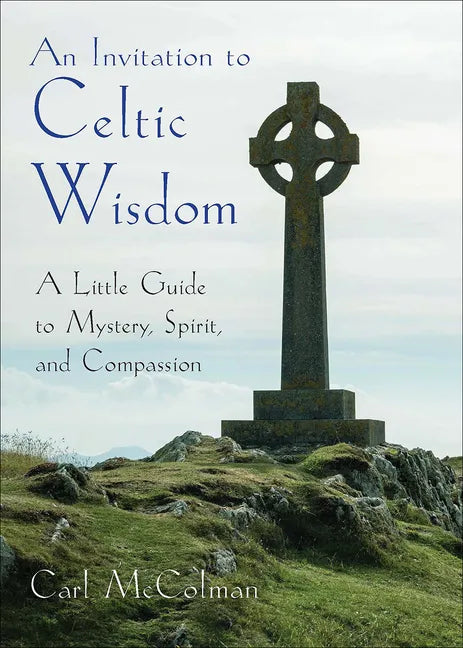An Invitation to Celtic Wisdom: A Little Guide to Mystery, Spirit, and Compassion - Paperback