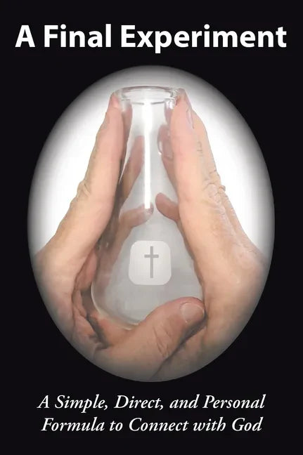 A Final Experiment: A Simple, Direct, and Personal Formula to Connect with God - Paperback