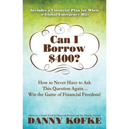 Can I Borrow $400: How to Never Have to Ask this Question Again...Win the Game of Financial Freedom! - Paperback