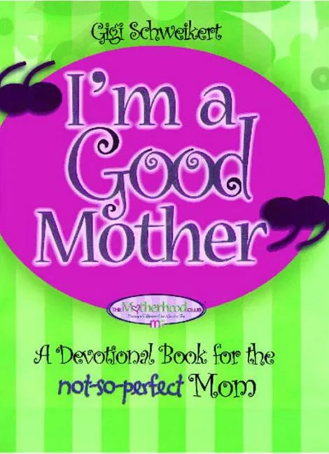 I'm a Good Mother: Affirmations for the Not-So-Perfect Mom - Paperback