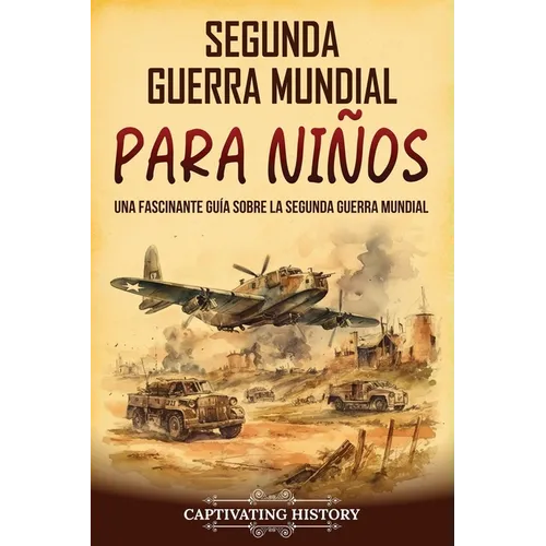 Segunda Guerra Mundial para ni?os: Una fascinante gu?a sobre la Segunda Guerra Mundial - Paperback