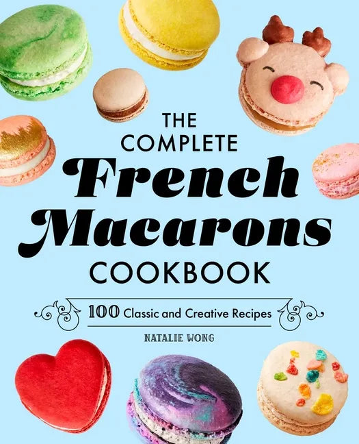 The Complete French Macarons Cookbook: 100 Classic and Creative Recipes - Paperback