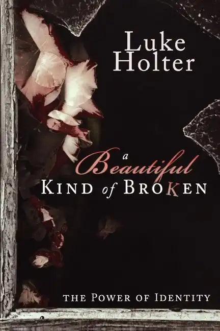 A Beautiful Kind of Broken: The Power of Identity - Paperback