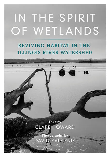 In the Spirit of Wetlands: Reviving Habitat in the Illinois River Watershed - Paperback
