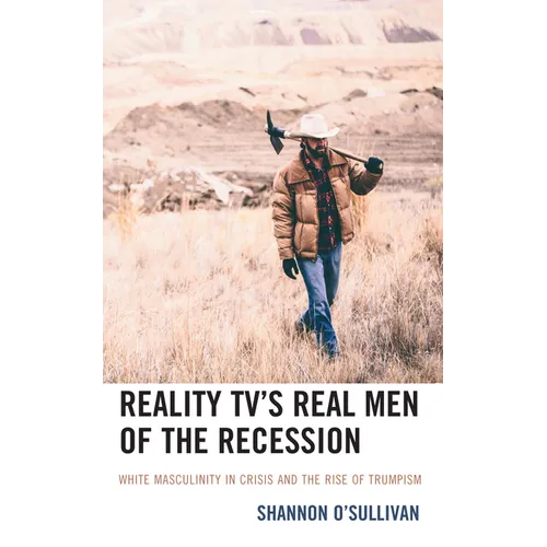 Reality Tv's Real Men of the Recession: White Masculinity in Crisis and the Rise of Trumpism - Paperback