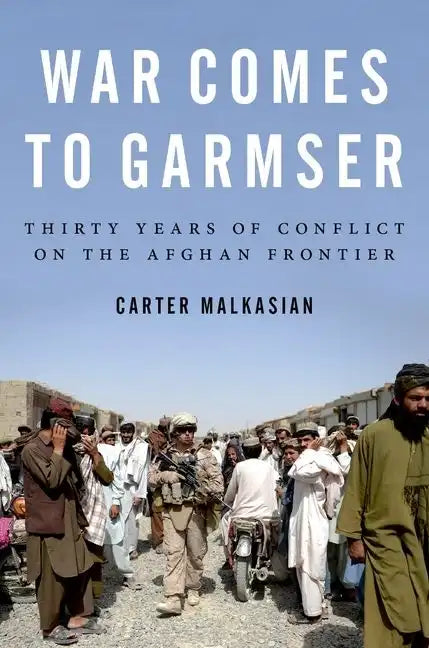War Comes to Garmser: Thirty Years of Conflict on the Afghan Frontier - Paperback