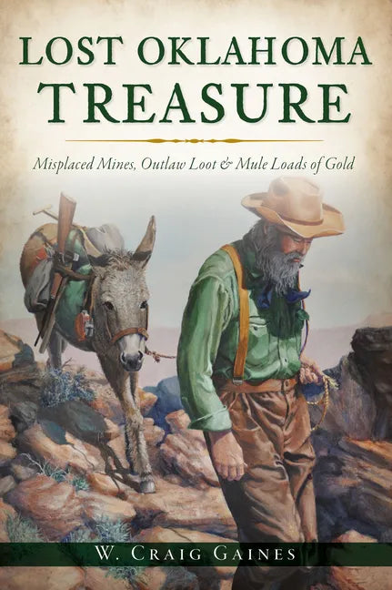 Lost Oklahoma Treasure: Misplaced Mines, Outlaw Loot & Mule Loads of Gold - Paperback