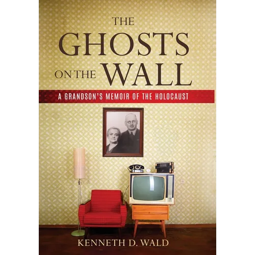The Ghosts on the Wall: A Grandson's Memoir of the Holocaust - Hardcover