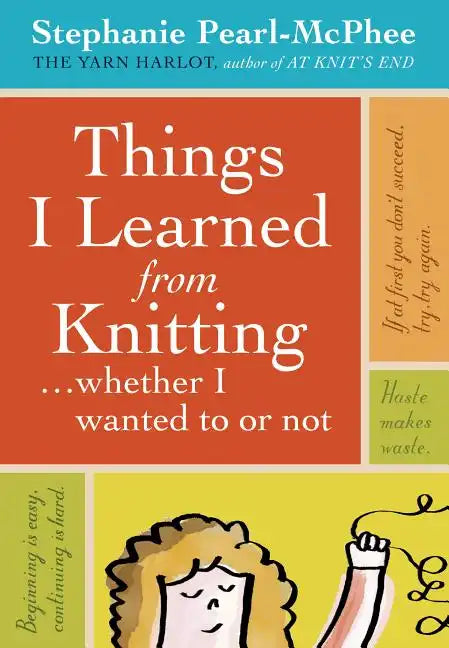 Things I Learned from Knitting: ...Whether I Wanted to or Not - Hardcover