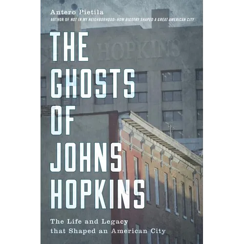 The Ghosts of Johns Hopkins: The Life and Legacy That Shaped an American City - Hardcover