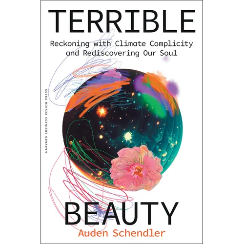 Terrible Beauty: Reckoning with Climate Complicity and Rediscovering Our Soul - Hardcover