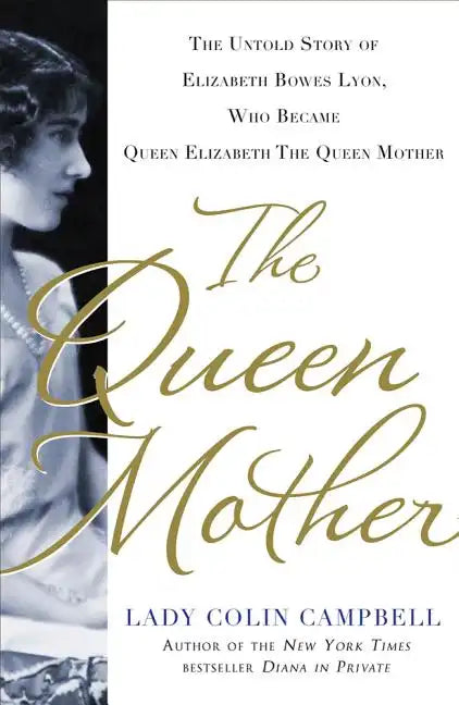 The Queen Mother: The Untold Story of Elizabeth Bowes Lyon, Who Became Queen Elizabeth the Queen Mother - Hardcover