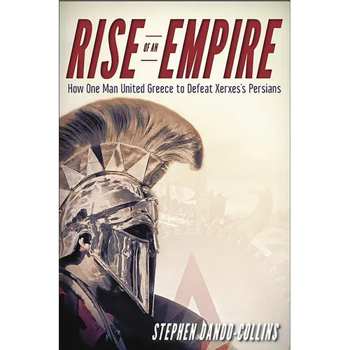 Rise of an Empire: How One Man United Greece to Defeat Xerxes's Persians - Paperback