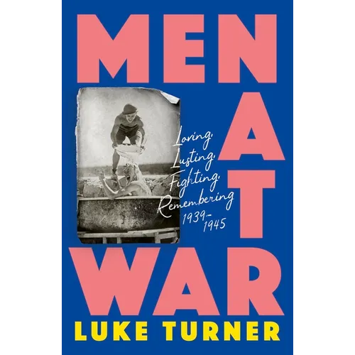 Men at War: Loving, Lusting, Fighting, Remembering 1939-1945 - Paperback