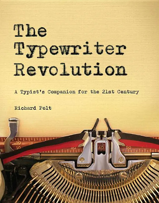 The Typewriter Revolution: A Typist's Companion for the 21st Century - Paperback