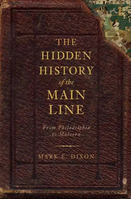 The Hidden History of the Main Line:: From Philadelphia to Malvern - Paperback