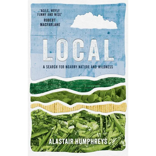 Local: A Search for Nearby Nature and Wildness - Paperback