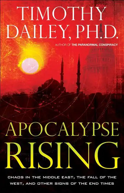 Apocalypse Rising: Chaos in the Middle East, the Fall of the West, and Other Signs of the End Times - Paperback