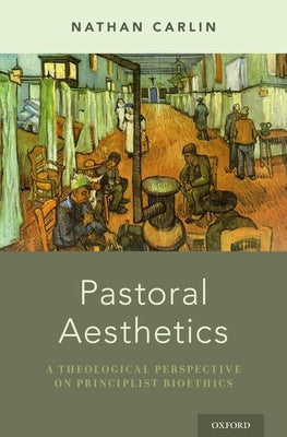 Pastoral Aesthetics: A Theological Perspective on Principlist Bioethics - Hardcover
