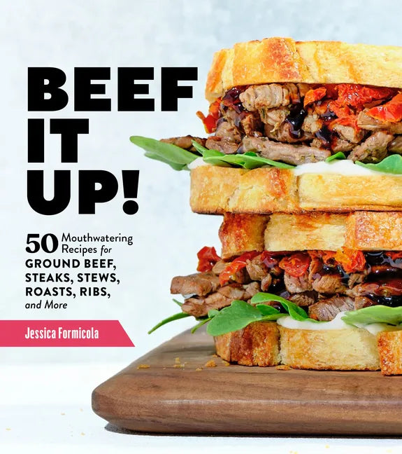 Beef It Up!: 50 Mouthwatering Recipes for Ground Beef, Steaks, Stews, Roasts, Ribs, and More - Paperback