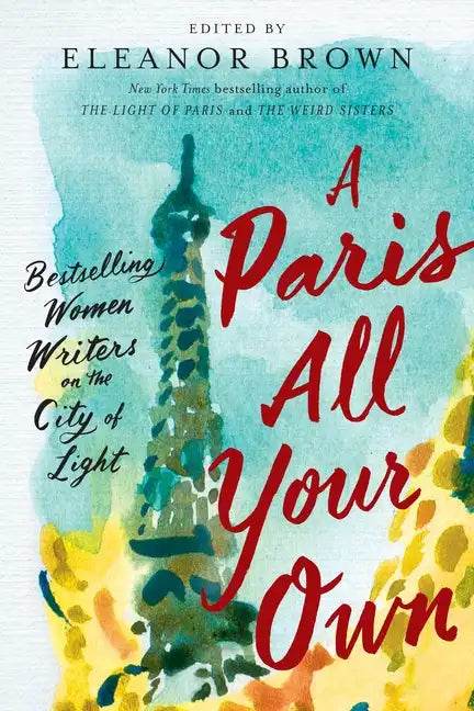 A Paris All Your Own: Bestselling Women Writers on the City of Light - Paperback