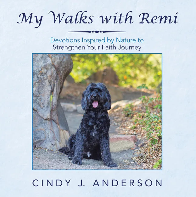 My Walks with Remi: Devotions Inspired by Nature to Strengthen Your Faith Journey - Paperback