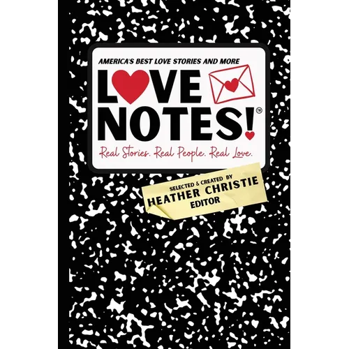 LoveNotes! Real Stories. Real People. Real Love.: America's Best Love Stories & More! - Paperback