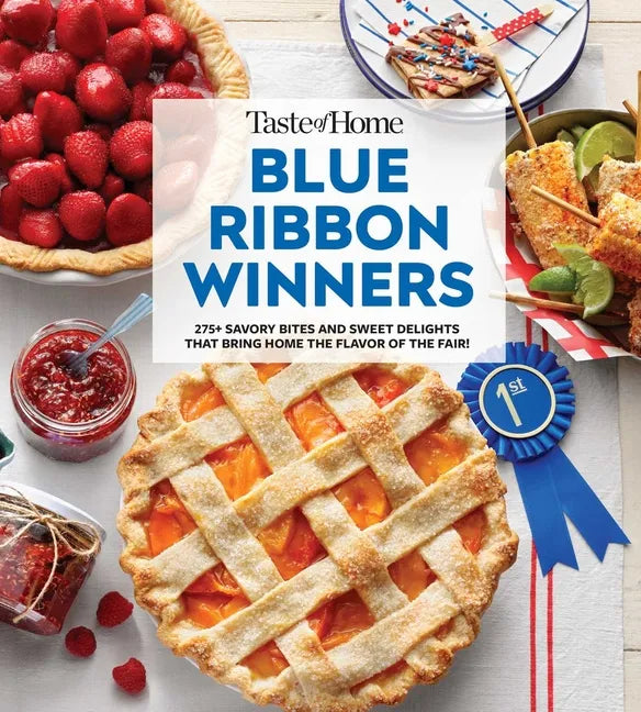 Taste of Home Blue Ribbon Winners: More Than 275 Savory Bites and Sweet Delights That Bring Home the Flavors of the Fair - Paperback