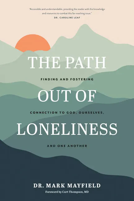 The Path Out of Loneliness: Finding and Fostering Connection to God, Ourselves, and One Another - Paperback